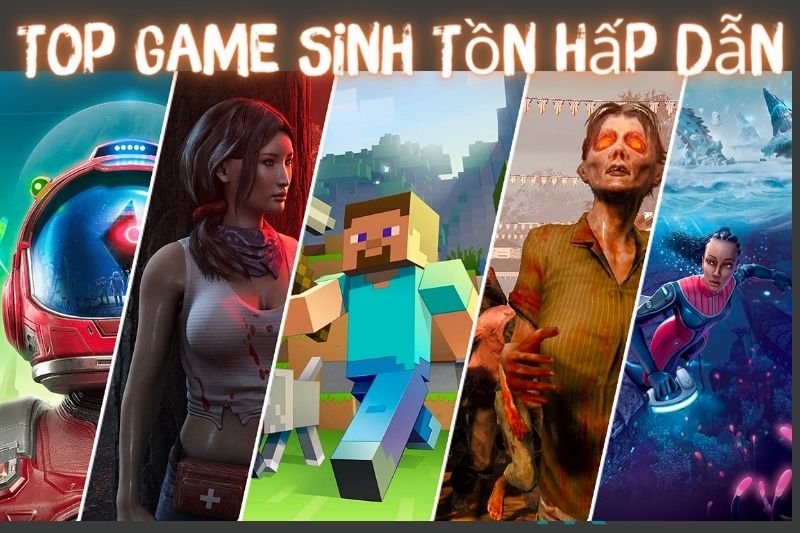 Top 15+ Game Sinh Tồn Hấp Dẫn, Kịch Tính Nhất 2023