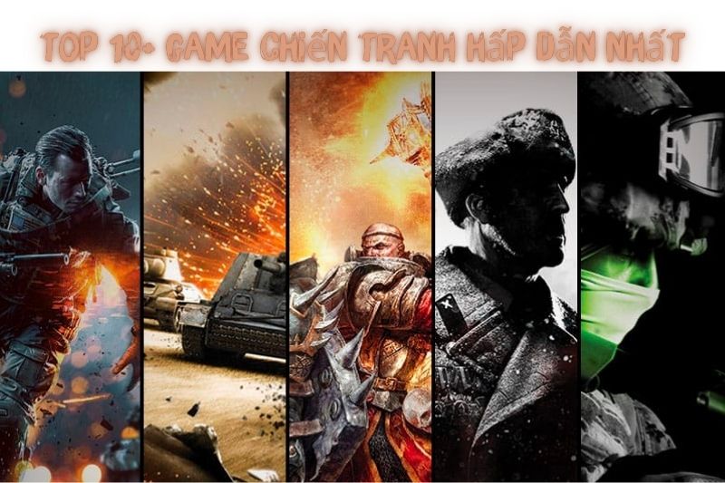 Top 10+ Game Chiến Tranh Miễn Phí – Lối Chơi Hấp Dẫn Nhất 2023