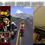 Top 10+ Game Offline Huyền Thoại – Phổ Biến Nhất Thế Hệ 8x, 9x