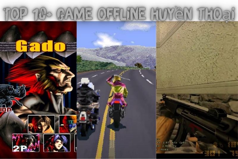 Top 10+ Game Offline Huyền Thoại – Phổ Biến Nhất Thế Hệ 8x, 9x