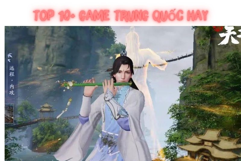 Top 10+ Game Trung Quốc Hay Nhất Dành Cho Điện Thoại Và Pc