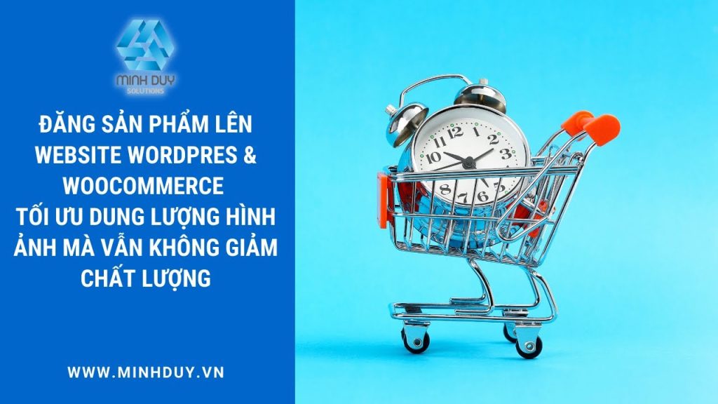 Hướng dẫn đăng sản phẩm lên website WordPress & WooCommerce