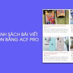 Hiển thị danh sách bài viết được chọn bằng ACF Pro trên Flatsome