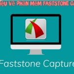 Phần Mềm Faststone Capture Là Gì? Hướng Dẫn Cài Đặt Và Tính Năng Của Nó!