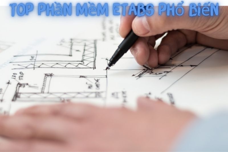 Top 7 Phần Mềm Etabs (Thiết Kế Xây Dựng) – Phổ Biến Nhất 2023