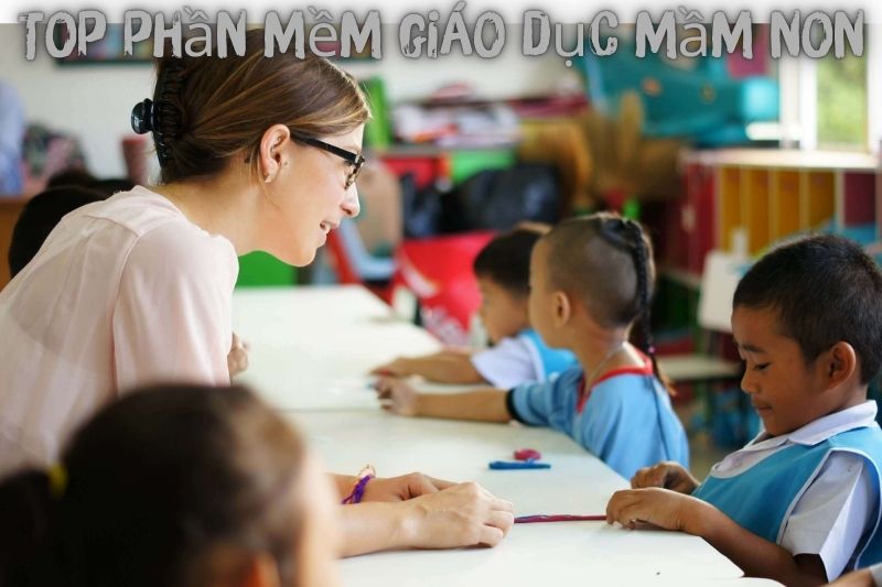 Top 7 Phần Mềm Giáo Dục Mầm Non – Miễn Phí, Ưa Chuộng Nhất