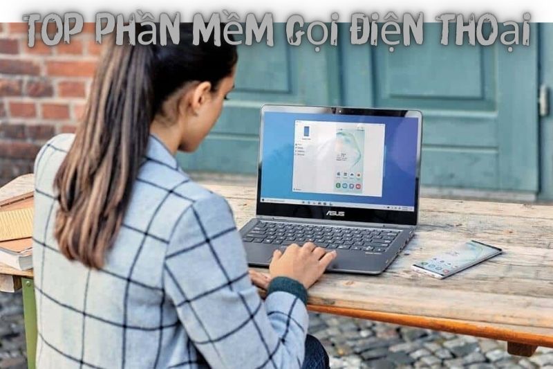 Top 7 Phần Mềm Gọi Điện Thoại Trên Máy Tính, Miễn Phí