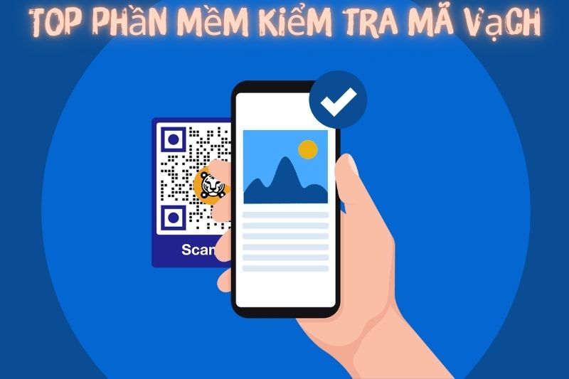 Top 7 Phần Mềm Kiểm Tra Mã Vạch Trên Điện Thoại Và Máy Tính