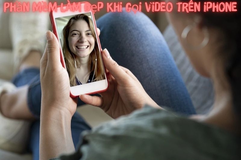 Top 7 Phần Mềm Làm Đẹp Khi Gọi Video Trên Iphone