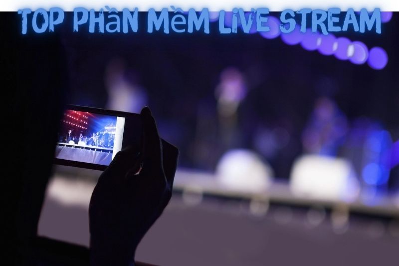 Top 7 Phần Mềm Live Stream Trên Điện Thoại, Tốt Nhất 2023