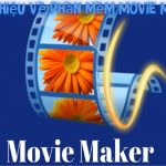 Phần Mềm Movie Maker? Hướng Dẫn Cài Đặt Và Tính Năng Của Nó