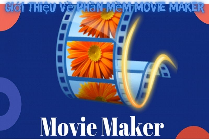 Phần Mềm Movie Maker? Hướng Dẫn Cài Đặt Và Tính Năng Của Nó