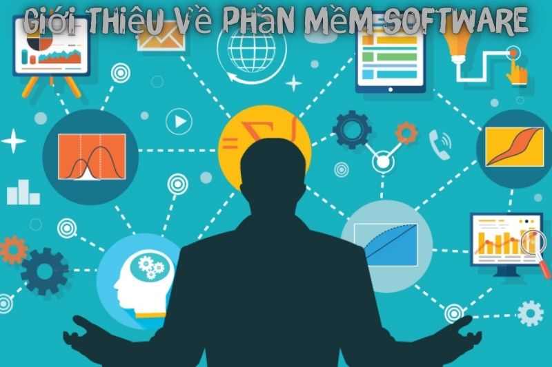 Phần Mềm Software Là Gì? Hướng Dẫn Cài Đặt Và Tính Năng Của Nó