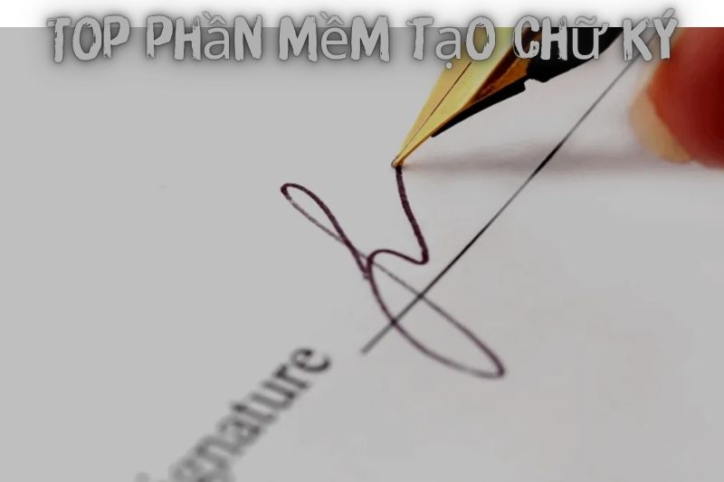 Top 7 Phần Mềm Tạo Chữ Ký – Miễn Phí, Phổ Biến Nhất 2023