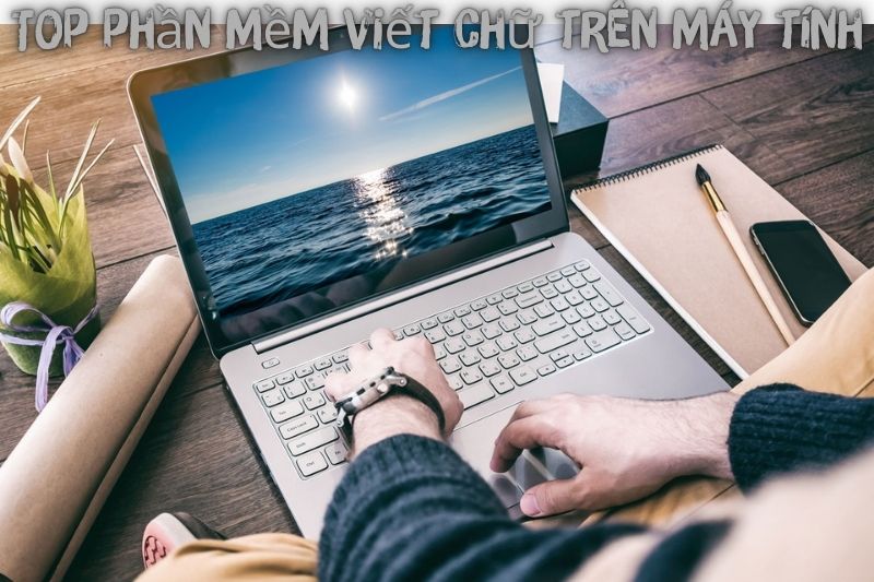 Top 7 Phần Mềm Viết Chữ Trên Máy Tính – Tốt Nhất 2023