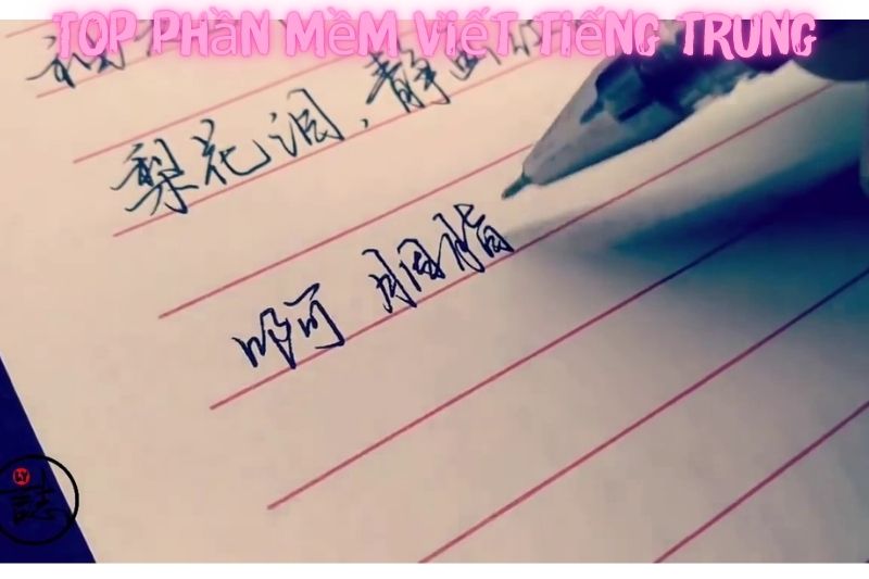 Top 7 Phần Mềm Viết Tiếng Trung – Được Sử Dụng Nhiều Nhất