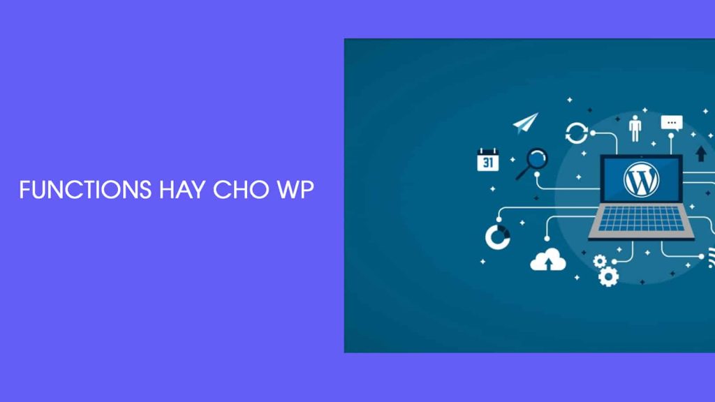 Tổng hợp Functions hay dùng trong WordPress